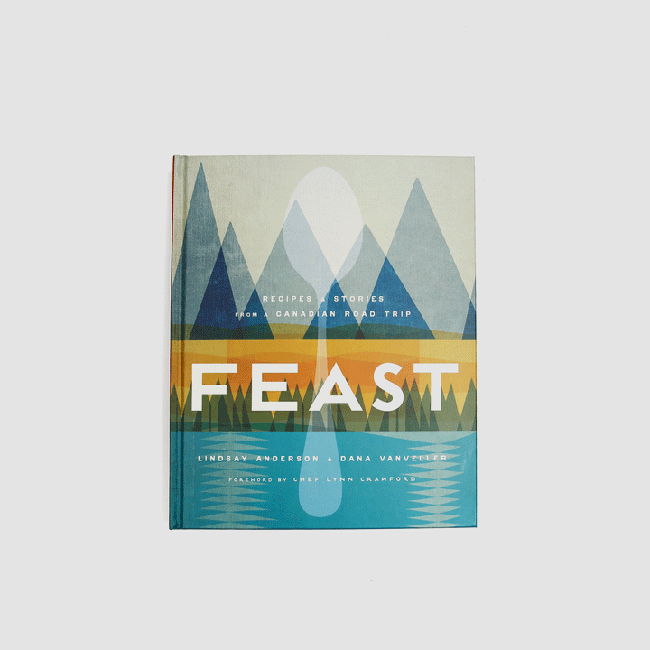 Feast - Recipes & Stories from a Canadian Road Trip